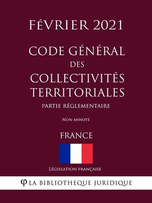 cover image of Code général des collectivités territoriales (Partie réglementaire) (France) (Février 2021) Non annoté